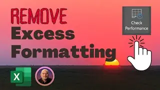 How to remove excess formatting in Excel - improve performance - New Feature 2023