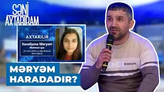 Səni Axtarıram | 14 yaşlı Məryəm itkin düşdü | Anasına nömrə verib ki, mən bu oğlanla danışıram