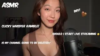 ASMR Clicky Whisper Ramble: Live Streaming? Is My Channel Going To Be Deleted? (need ur feedback 🥹)