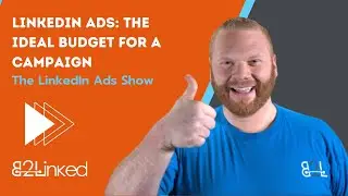 LinkedIn Ads: The Ideal Budget for a Campaign - Ep 126