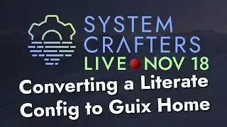 Converting a Literate Org Config to Guix Home - System Crafters Live!