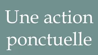 How to Pronounce ''Une action ponctuelle'' (A one-off action) Correctly in French