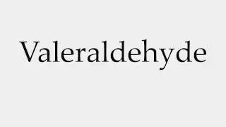 How to Pronounce Valeraldehyde
