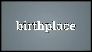 Birthplace Meaning