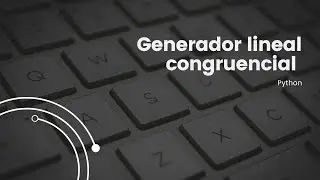 Aprende a crear tu generador de números pseudoaleatorios: Generador lineal congruencial en Python