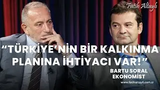 Türkiye'nin ekonomideki temel sorunları neler? / Ekonomist Bartu Soral & Fatih Altaylı