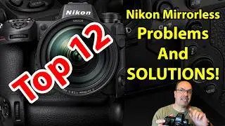 Top 12 Nikon Mirrorless Problems & Solutions: Troubleshooting Z-Series Cameras