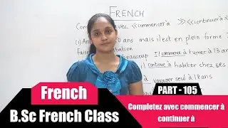 Completez avec (commencer à)(continuer à) | B.Sc French Class - 105 | Learn French | College level