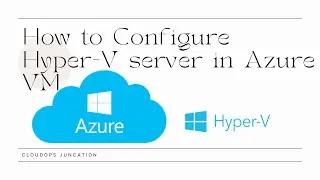 How to configure Hyper-V server in Azure VM
