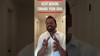 Keep Moving Toward your Goal