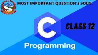 CLASS 12 C PROGRAMMING IMPORTANT QUESTIONS | NEB CLASS 12 IMPORTANT QUESTION COMPUTER SCIENCE
