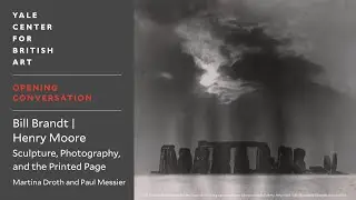 Opening Conversation | “Bill Brandt | Henry Moore”: Sculpture, Photography, and the Printed Page
