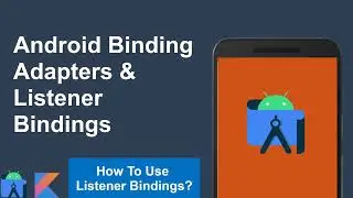 Android Binding Adapters | Listener Bindings | Binding Adapter Example | Data Binding Tutorial Part2