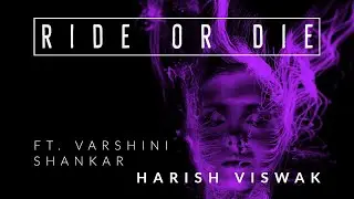 Ride or Die ft. Varshini Shankar - Harish Viswak (Lyric video)