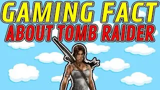 Did You Know That For TOMB RAIDER...