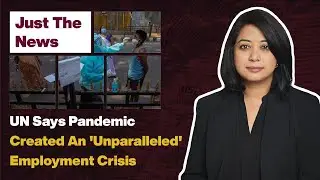 UN Says Pandemic Created An 'Unparalleled' Employment Crisis | Just The News - 3 June, 2021