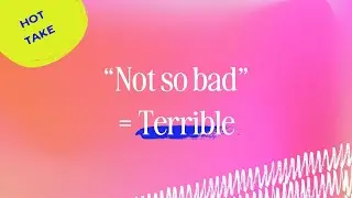 Why "not so bad" = TERRIBLE