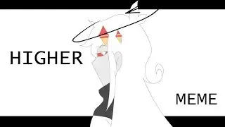 H I G H E R  || meme