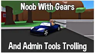Noob With Gears And Admin Tools Trolling[A Bizarre Day Modded]