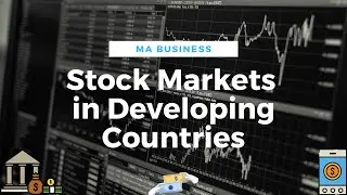 Stock Markets in Developing Countries | MA Business