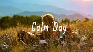 Calm Day | Indie folk music | Chill folk/pop/acoustic playlist