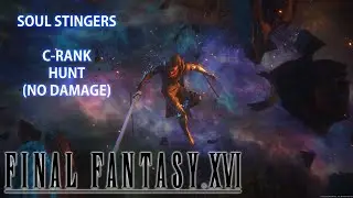 Final Fantasy XVI || C-Rank Hunt || SOUL STINGERS || No Damage || Final Fantasy Mode