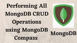 Performing All MongoDB CRUD Operations using MongoDB Compass