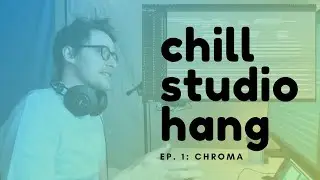 Chill Studio Hang with Luke Nemitz || Ep. 1: Chroma