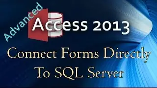 19. (Advanced Programming In Access 2013) Connecting Form Objects Directly To SQL Server