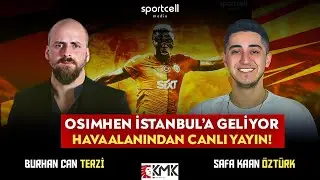 Osimhen, İstanbul'a Geliyor! Havaalanından CANLI YAYIN!