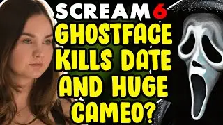 Scream 6 | Ghostface Tinder Date Kill + HUGE Cameo Return?