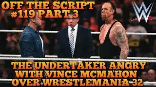 The Undertaker Angry With Vince McMahon Over Wrestlemania 32? - WWE Off The Script 