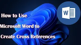 How to Use Microsoft Word to Create Cross References