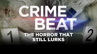 Crime Beat podcast: The Horror That Still Lurks | S5 E11