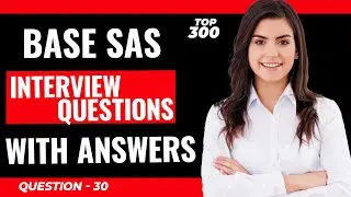 Base SAS Interview Questions and Answers for Freshers and Experienced | Video - 30