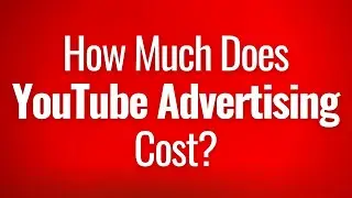 YouTube Advertising Costs Explained