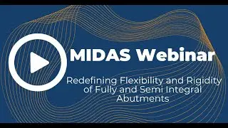 MIDAS Expert Webinar  Redefining Flexibility and Rigidity of Fully and Semi Integral Abutments