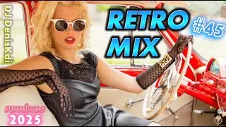 RETRO MIX #45 / REMIXES 2025 / DJ DENISKDI