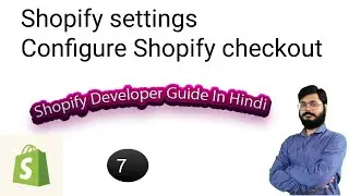 7 | Shopify Guide for developer for Beginners Hindi | shopify settings | configure shopify checkout