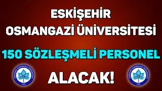 LİSE - ÖNLİSANS - LİSANS MEZUNU 150 SÖZLEŞMELİ PERSONEL ALINACAK! | ESKİŞEHİR OSMANGAZİ ÜNİVERSİTESİ
