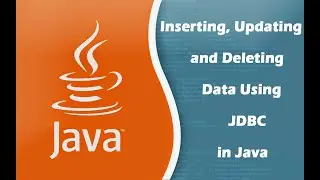 Inserting, Updating and Deleting Data Using JDBC in Java