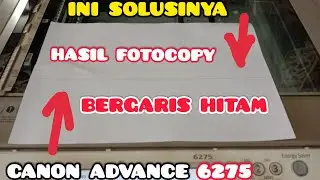 CARA MENGATASI HASIL FOTOCOPY BERGARIS HITAM CANON ADVANCE 6275