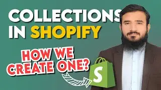 Shopify Collections: How To Create Collections In Shopify 2023 | Lesson 07