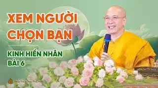 Xem người chọn bạn | Kinh Hiền Nhân - Bài 6 | Thầy Thích Trúc Thái Minh