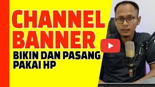 Cara Membuat dan Memasang Banner Youtube di HP Android - Penting untuk Branding Channel