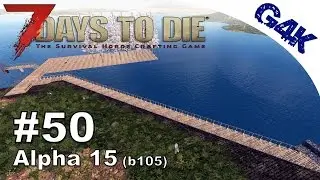 7 Days To Die | The Pier | 7 Days to Die Gameplay Alpha 15 | S09E50