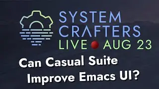 Can Casual Suite Improve Emacs UI? - System Crafters Live!