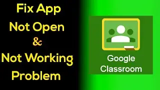 Google Classroom App Not Working Problem in Android| Google Classroom App Not Opening Problem Solved