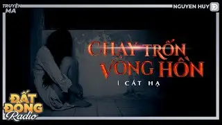 Nghe truyện ma : CHẠY TRỐN VONG HỒN - Bước chân đầu đời nhuốm màu tâm linh của cô gái trẻ