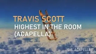 Travis Scott - Highest In The Room (Acapella - Vocals)